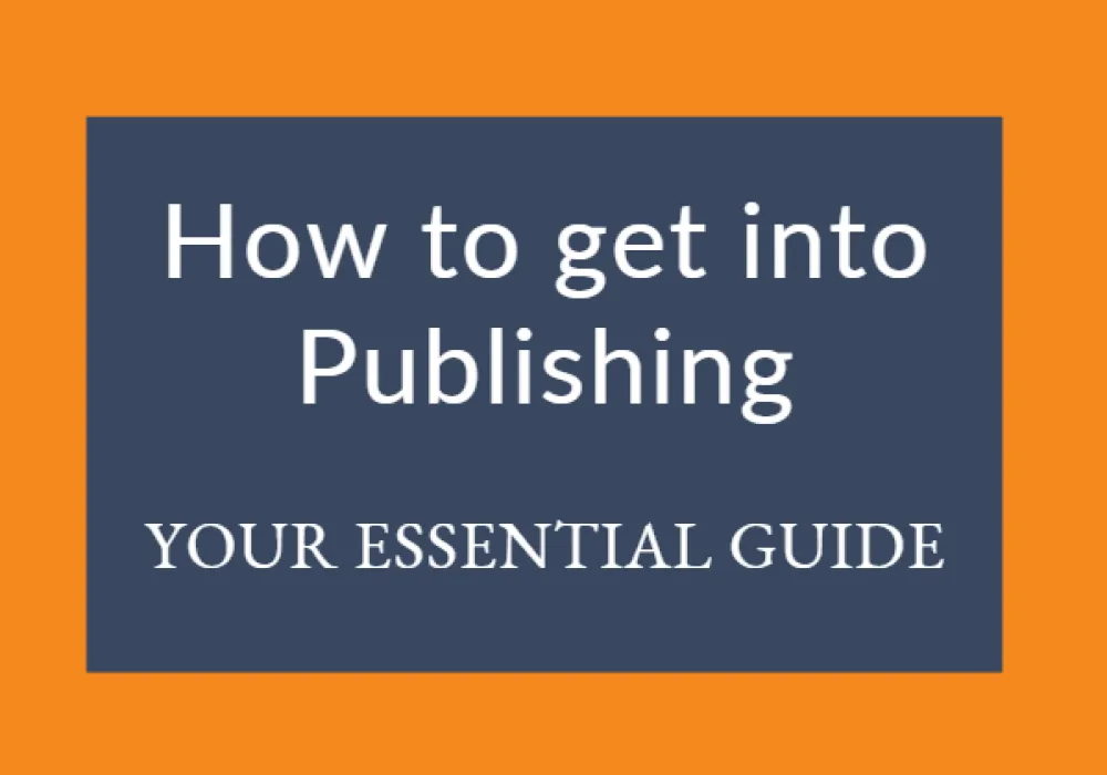 How to get into Publishing - Your essential guide